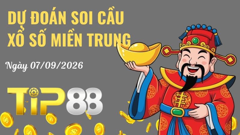 TIP88 Dự Đoán Soi Cầu Xổ Số Miền Trung Ngày 07/09/2026 - Chốt Số Vàng Không Nên Bỏ Lỡ