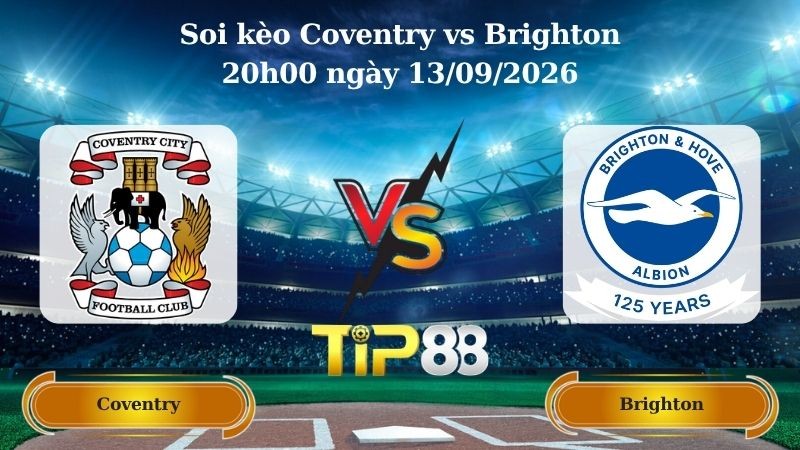TIP88 Nhận định soi kèo Coventry vs Brighton 20h00 ngày 13/09/2026 - Ngoại hạng Anh