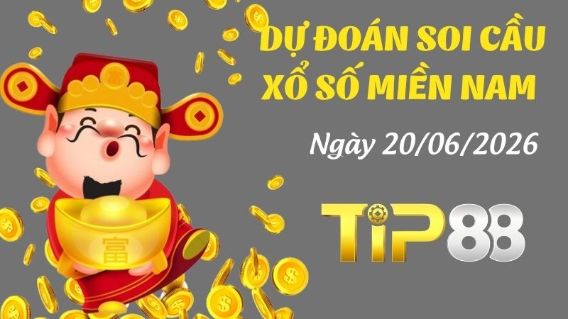 TIP88 Dự Đoán Soi Cầu Xổ Số Miền Nam Ngày 20/06/2026 - Tìm Kiếm Con Lô Ưu Tú Nhất
