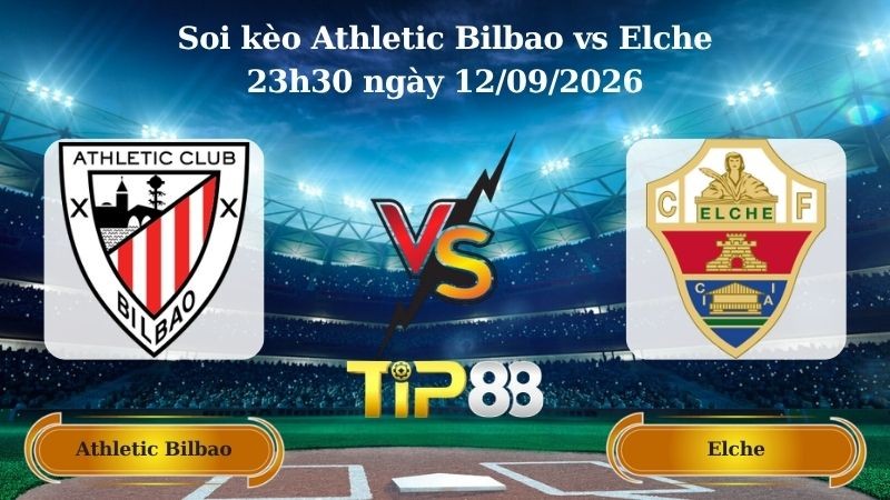 TIP88 Nhận định soi kèo Athletic Bilbao vs Elche 23h30 ngày 12/09/2026 - La Liga