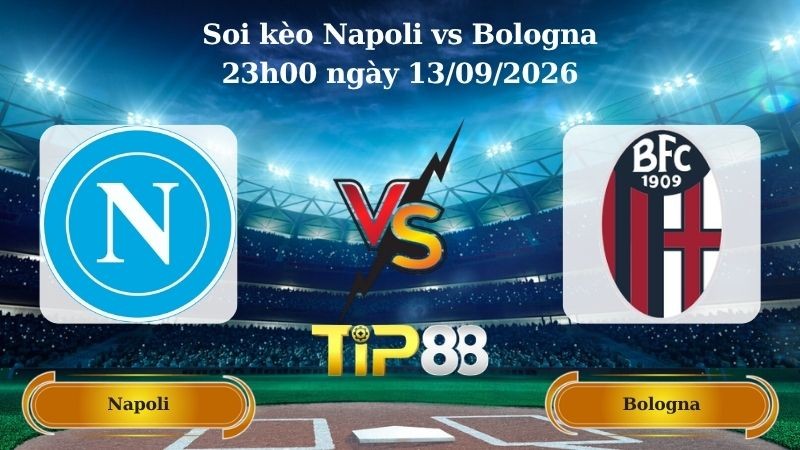 TIP88 Nhận định soi kèo Napoli vs Bologna 23h00 ngày 13/09/2026 - Serie A